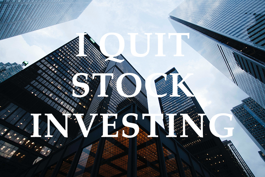 I Quit Stock Market Investing